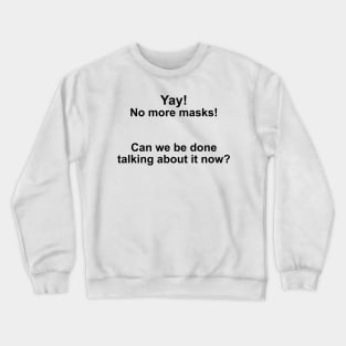 Yay! No more masks! (Black Text) Crewneck Sweatshirt